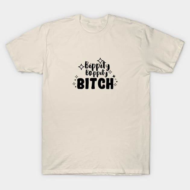 Bippity Boppity Bitch T-Shirt by gpam